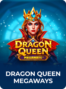 Dragon Queen M E G A W A Y S