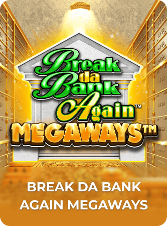 Break Da Bank Again™ M E G A W A Y S™